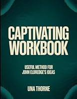 Captivating Workbook: Useful Method for John Eldredge's Ideas B0F5NH3YBQ Book Cover