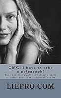 OMG! I have to take a polygraph! Your survival guide for taking private or police applicant exams 1512379689 Book Cover