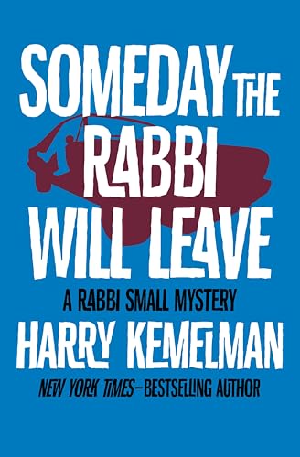 Someday the Rabbi Will Leave (The Rabbi Small Mysteries Book 9)