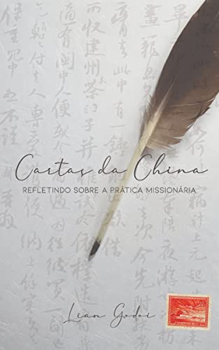 Cartas da China: Refletindo Sobre A Prática Missionária - Godoi, Lian