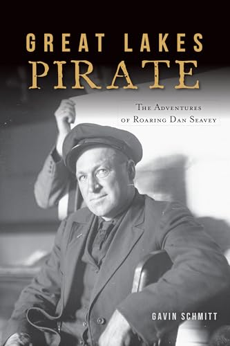 Great Lakes Pirate: The Adventures of Roaring Dan Seavey