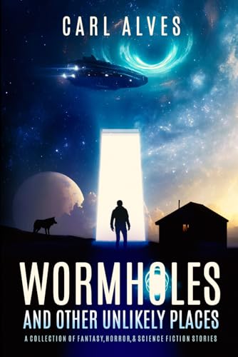 Wormholes and Other Unlikely Places: A Collection of Fantasy, Horror and Science Fiction Short Stories