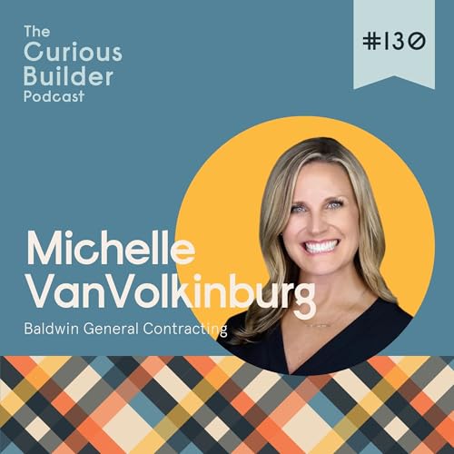 #130 | Michelle VanVolkinburg | Baldwin General | Concrete, Culture, & Cosmetics: Michelle's Unlikely Path to Construction cover art