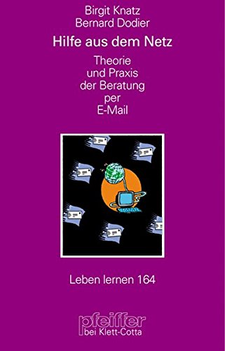 Hilfe aus dem Netz. Theorie und Praxis der Beratung per E-Mail (Leben Lernen 164) Hilfe aus dem Netz. Theorie und Praxis der Beratung per E-Mail (Leben Lernen 164)