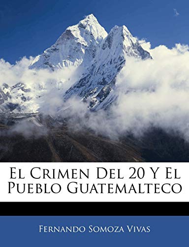 El Crimen Del 20 Y El Pueblo Guatemalteco (Spanish Edition)