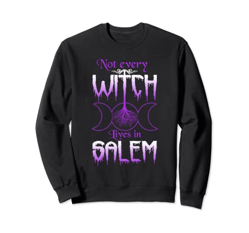 Goth Wicca Not Every Witch Lives In Salem Trials Sweatshirt