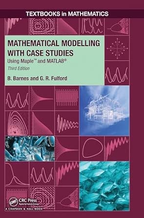 Mathematical Modelling with Case Studies: Using Maple and MATLAB: 25 3rd Edition book cover