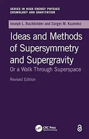 Ideas and Methods of Supersymmetry and Supergravity: Or a Walk Through Superspace (Studies in High Energy Physics, Cosmology and Gravitation) book cover