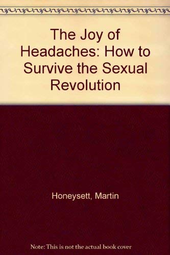 The Joy of Headaches: How to Survive the Sexual Revolution