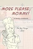 More Please, Mommy!: A family cookbook.