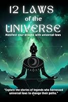 12 LAWS OF THE UNIVERSE- Manifest your dreams with universal laws: 196 page book-"Explore the stories of legends who harnessed universal laws to change their paths." ("SPIRITUAL" journey) B0F63DYZZP Book Cover