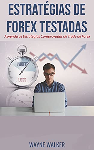 Estratégias de Forex Testadas: Aprenda as Estratégias Comprovadas...