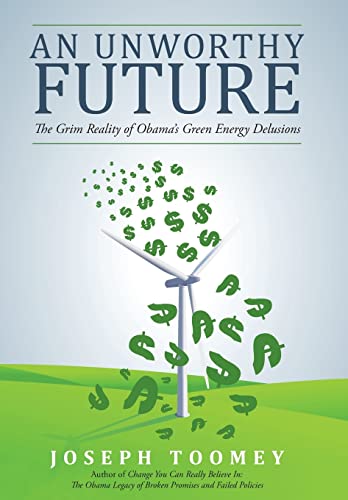 An Unworthy Future: The Grim Reality of Obama's Green Energy Delusions