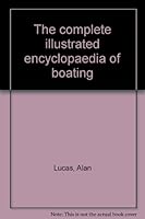 The complete illustrated encyclopaedia of boating 0725503858 Book Cover