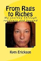 From Rags to Riches: Journey Through My First Year Of Recovery 1482504111 Book Cover