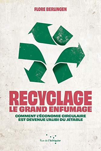 Télécharger Recyclage : le grand enfumage : Comment l'économie circulaire est devenue l'alibi du jetable Francais PDF