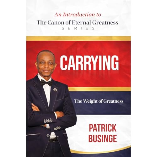 Carrying The Weight of Greatness Audiolibro Por Patrick Businge, Greatness University arte de portada