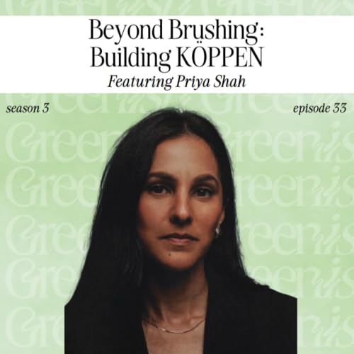 Beyond Brushing, Building K&Ouml;PPEN, and the Future of Oral Care with Priya Shah