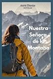 NUESTRA SEÑORA DE LA MONTAÑA: Ficción contemporánea de romance de mujeres de más de 30 años en un pueblo del norte de España