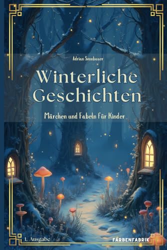 Winterliche Geschichten: Erzählungen, Märchen und Fabeln zur Winterzeit für Kinder ab 5 Jahren, Märchenbuch, Gute Nacht Buch zum Vorlesen