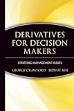 Derivatives for Decision Makers: Strategic Management Issues (Wiley Series in Financial Engineering)