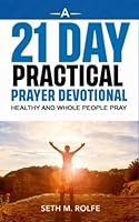 A 21 Day Practical Prayer Devotional: Healthy and Whole People Pray 1737043440 Book Cover