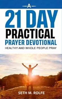 Paperback A 21 Day Practical Prayer Devotional: Healthy and Whole People Pray Book