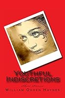Youthful Indiscretions: Short Stories 1503007979 Book Cover