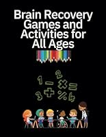 Brain Recovery for Beginners - Essential Games and Exercises for Stroke Survivors: Games and Activities for All Ages B0D8JQ1DSK Book Cover