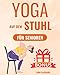Produktbild Yoga auf dem Stuhl für Senioren: Das sanfte Chair Yoga Programm für ein glückliches und schmerzfreies Leben