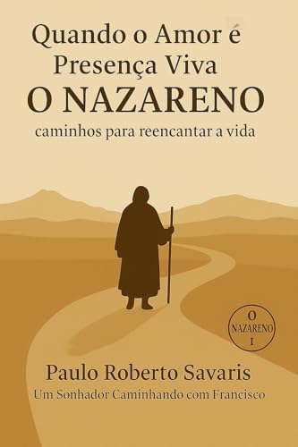 QUANDO O AMOR É PRESENÇA VIVA: O Nazareno: caminhos para reencantar a vida