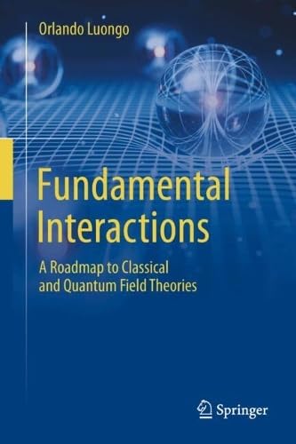Fundamental Interactions: A Roadmap to Classical and Quantum Field Theories