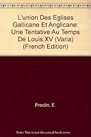 L'Union Des Eglises Gallicane Et Anglicane: Une Tentative Au Temps de Louis XV 2711684032 Book Cover