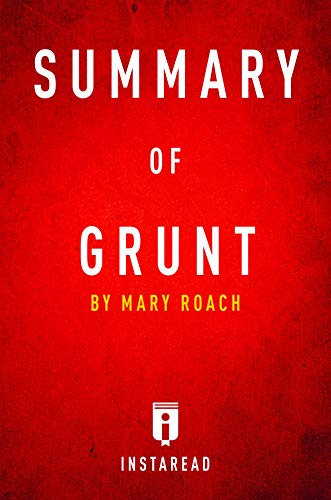 Summary of Grunt: by Mary Roach | Includes Analysis (English Edition) Summary of Grunt: by Mary Roach | Includes Analysis (English Edition)
