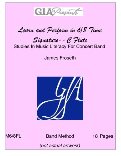 C Flute Learn and Perform 6/8 Time Signature James Froseth livre musique concert band méthode flûte
