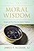 Moral Wisdom: Lessons and Texts from the Catholic Tradition