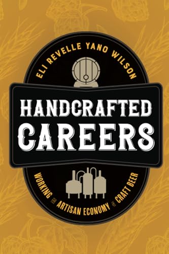Handcrafted Careers: Working the Artisan Economy of Craft Beer
