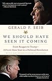 We Should Have Seen It Coming: From Reagan to Trump--A Front-Row Seat to a Political Revolution