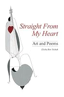 Straight from My Heart : Art and Poems 1453845070 Book Cover