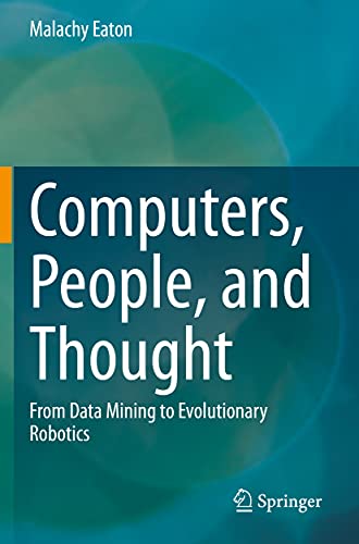 Computers, People, and Thought: From Data Mining to Evolutionary Robotics