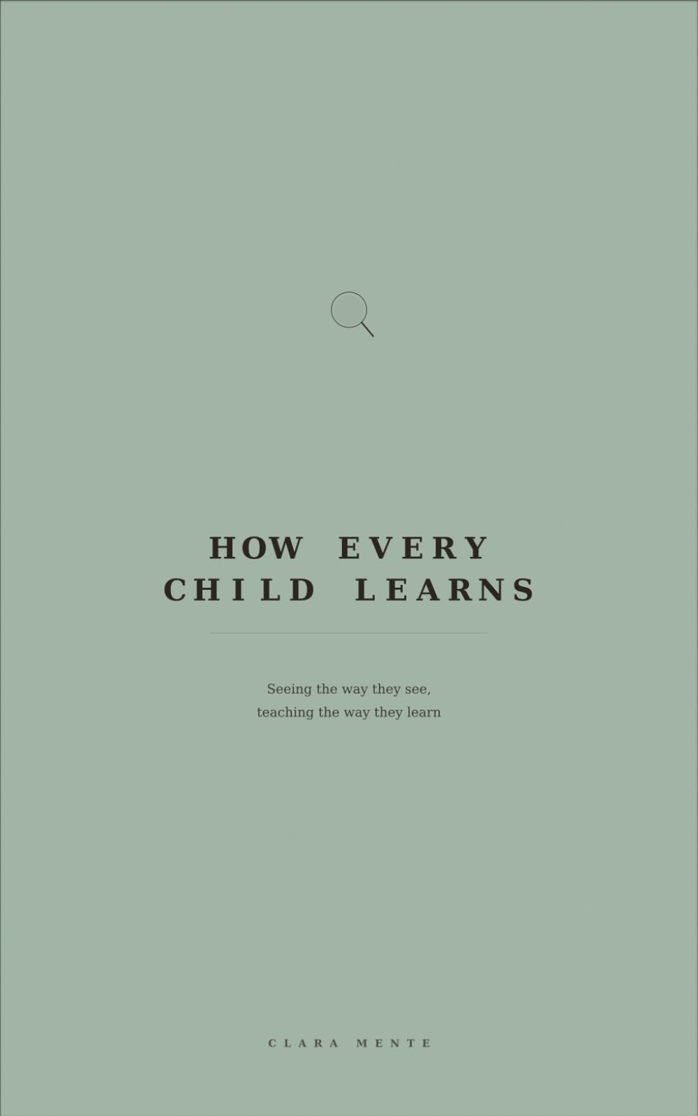 How Every Child Learns: Seeing the way they see, teaching the way they learn (How to Listen)