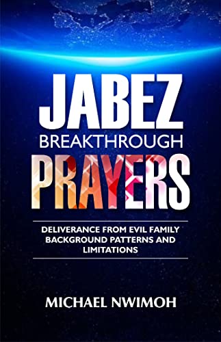 JABEZ BREAKTHROUGH PRAYERS: Deliverance From Evil Family Background Patterns And Limitations