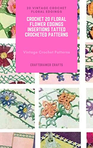 20 Vintage Crochet Floral Edgings and Insertions Patterns - Crochet 20 Floral Flower Edgings Insertions Tatted Crocheted Patterns