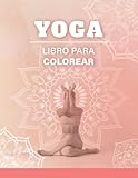  YOGA LIBRO PARA COLOREAR: Colorea y medita con este libro para colorear. Poses y mandalas del yoga para desconectar y relajárse.