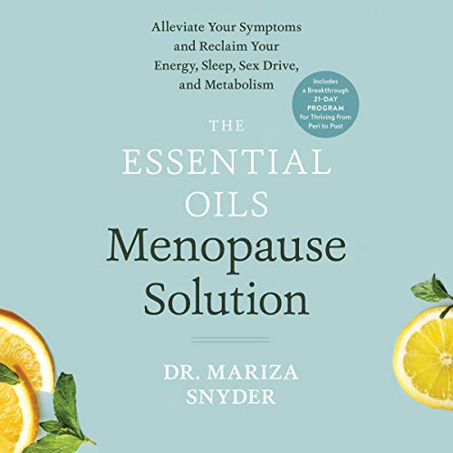 The Essential Oils Menopause Solution Alleviate Your Symptoms and