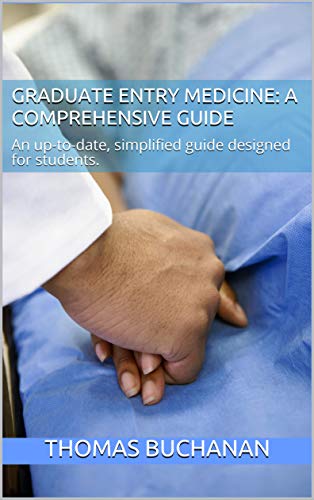 Graduate Entry Medicine: A Comprehensive Guide: An up-to-date, simplified guide designed for students. (English Edition)