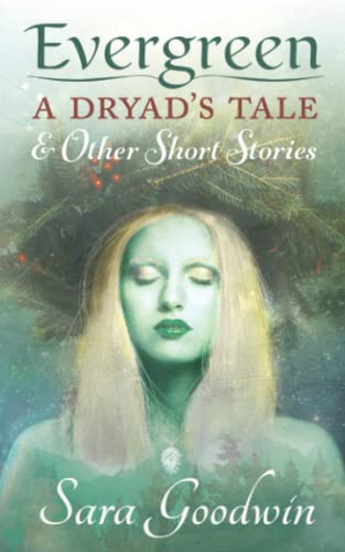 Evergreen: A Dryad's Tale and Other Short Stories