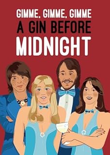 Funny Birthday Card - ABBA - Gimme, Gimme, Gimme A Gin Before Midnight