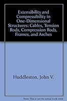 Extensibility and Compressibility in One-Dimensional Structures: Cables, Tension Rods, Compression Rods, Frames, and Arches 0945261055 Book Cover