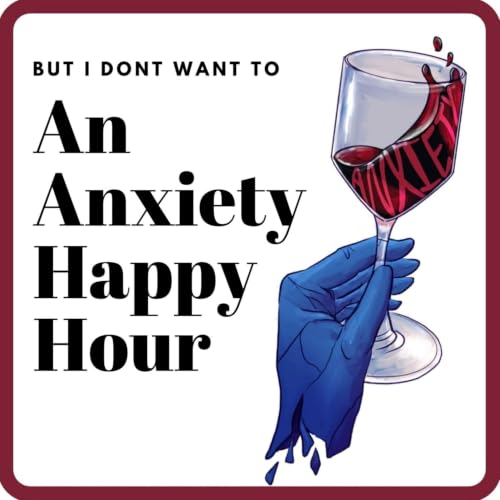 But I Don't Want To: An Anxiety Happy Hour Titelbild